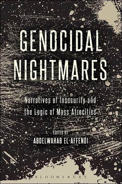 Genocidal Nightmares: Narratives of Insecurity and the Logic Mass Atrocities