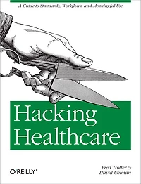 Hacking Healthcare: A Guide To Standards, Workflows, And Meaningful Use