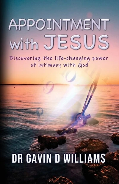 Appointment with Jesus: Discovering the life-changing power of intimacy with Jesus