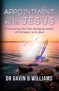 Appointment with Jesus: Discovering the life-changing power of intimacy with Jesus