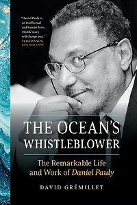 The Ocean's Whistleblower: Remarkable Life and Work of Daniel Pauly