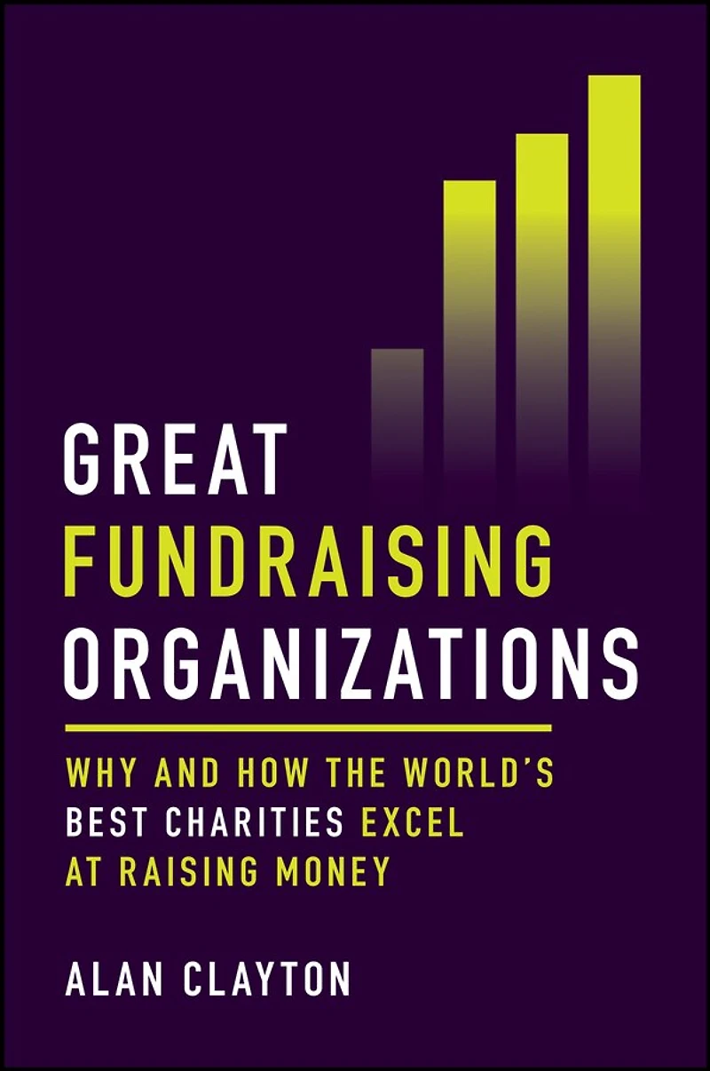 Great Fundraising Organizations: Why and How The World's Best Charities Excel at Raising Money