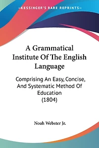 A Grammatical Institute Of The English Language: Comprising An Easy, Concise, And Systematic Method Of Education (1804)