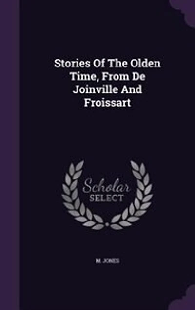 Stories of the Olden Time, From De Joinville and Froissart
