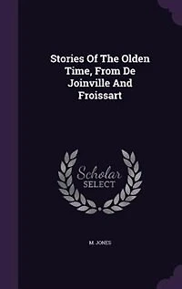 Stories of the Olden Time, From De Joinville and Froissart
