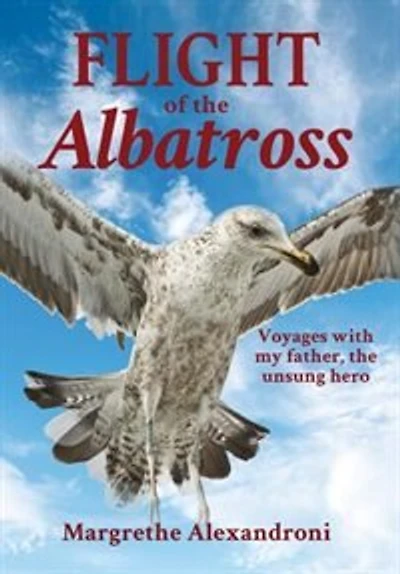 the Flight of Albatross: Voyages with my father, unsung hero
