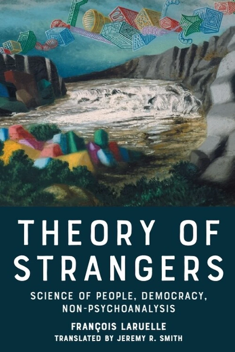 Theory of Strangers: Science People, Democracy, Non-Psychoanalysis