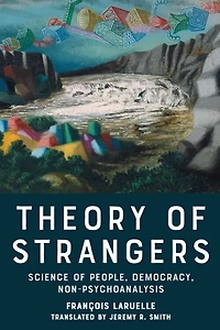 Theory of Strangers: Science People, Democracy, Non-Psychoanalysis