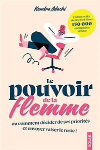 Le pouvoir de la flemme ou Comment décider de ses priorités et envoyer valser le reste !