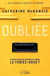 Oubliée : si vous pouviez repartir à zéro, le feriez-vous?: si vous pouviez repartir à zéro, le feriez-vous?