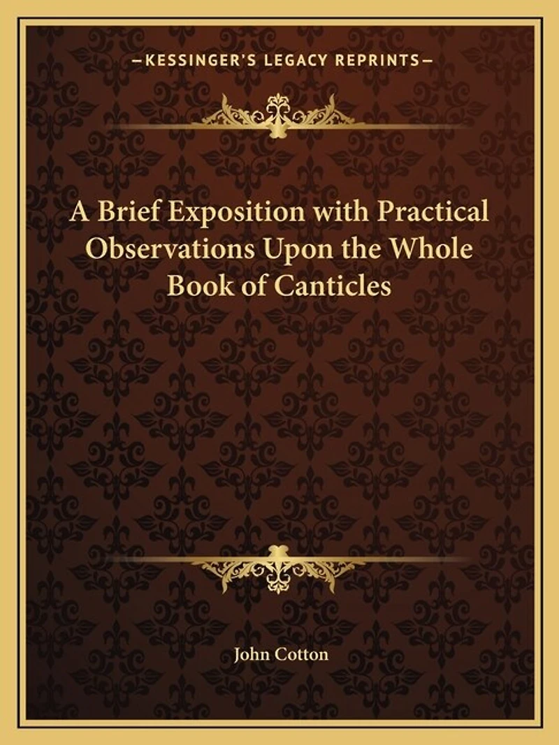A Brief Exposition with Practical Observations Upon the Whole Book of Canticles