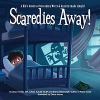 Scaredies Away! A Kid's Guide to Overcoming Worry & Anxiety (made simple)
