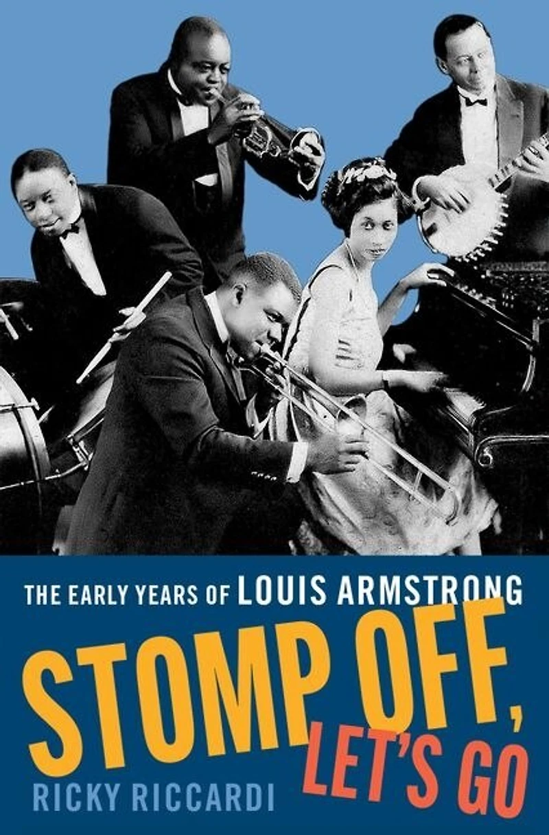 Stomp Off Let's Go: The Early Years of Louis Armstrong