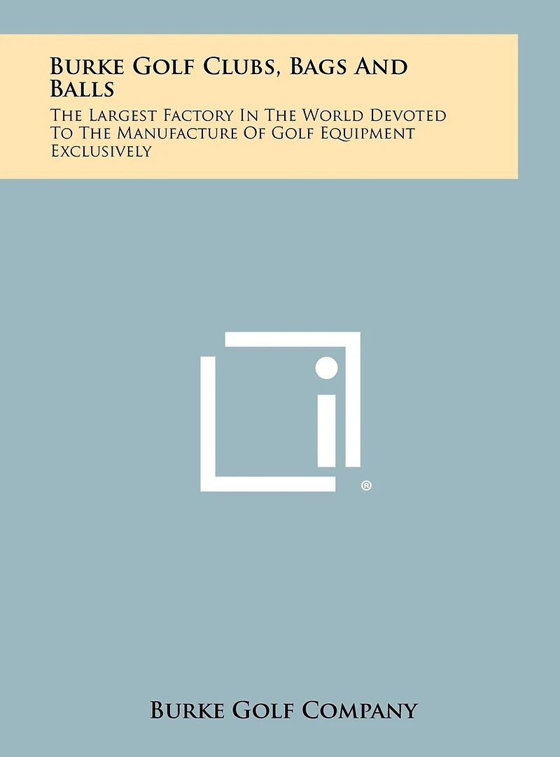 Burke Golf Clubs, Bags And Balls: The Largest Factory In The World Devoted To The Manufacture Of Golf Equipment Exclusively