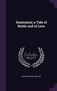 Semiramis: A Tale of Battle and Love (Classic Reprint)