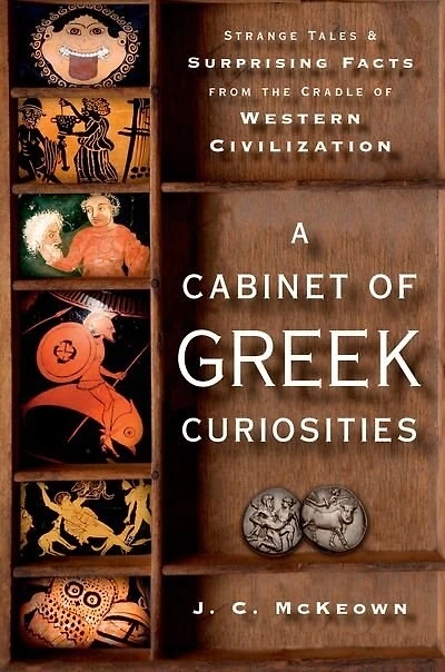 A Cabinet of Greek Curiosities: Strange Tales and Surprising Facts from the Cradle Western Civilization