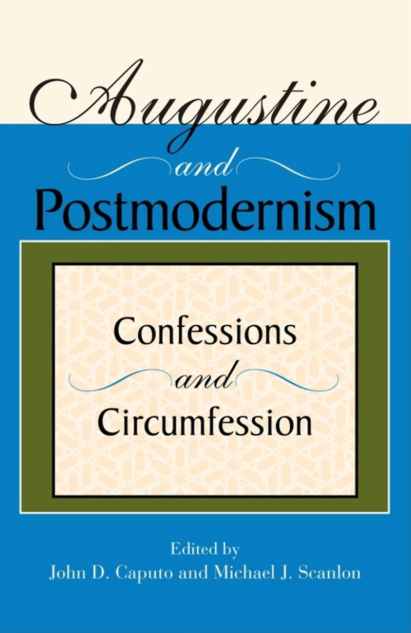 Augustine and Postmodernism: Confessions And Circumfession