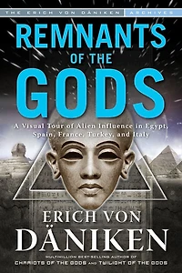 Remnants of The Gods: A Virtual Tour Alien Influence Egypt, Spain, France, Turkey, and Italy