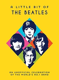 A Little Bit of The Beatles: An Unofficial Celebration of the World’s No.1 Band