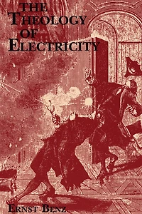 The Theology Of Electricity: On The Encounter And Explanation Of Theology And Science In The Seventeenth And Eighteenth Centuries