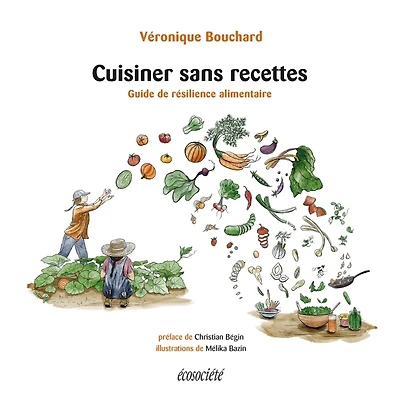 CUISINER SANS RECETTES: GUIDE DE RÉSILIENCE ALIMENTAIRE