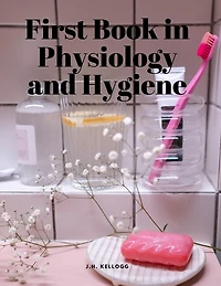 First Book in Physiology and Hygiene
