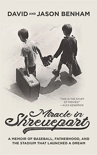 Miracle In Shreveport: A Memoir Of Baseball, Fatherhood, And The Stadium That Launched A Dream