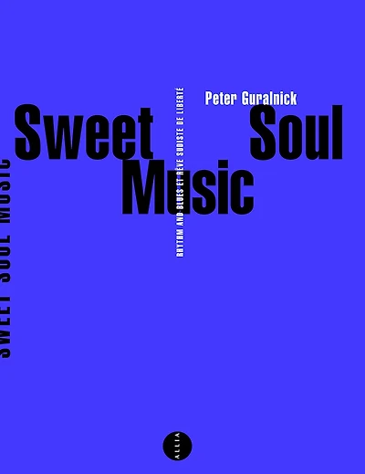 Sweet soul music: rhythm & blues et rêve sudiste de liberté