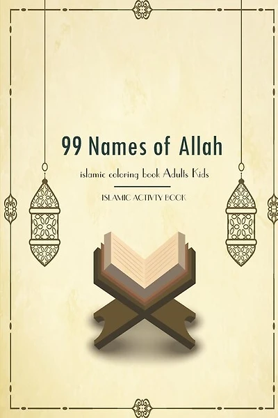 99 Name Of Allah Islamic Coloring Activities Book Adults Kids: Asmaul Husna Reflecting on the Names of Allah Ramadan Activities Book 102 Pager Size 6 9