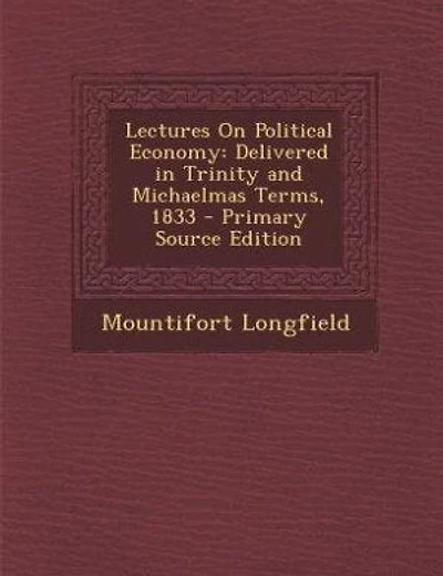 Lectures On Political Economy: Delivered in Trinity and Michaelmas Terms, 1833