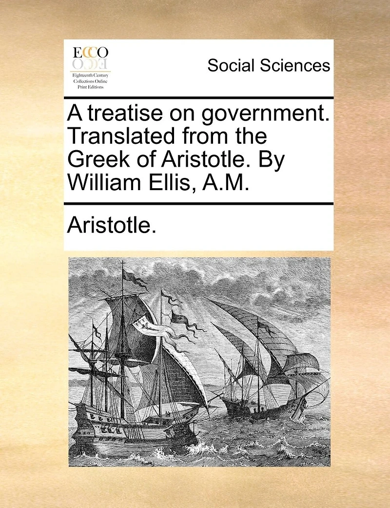 A Treatise on Government: Translated From the Greek (Classic Reprint)