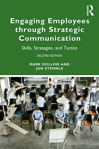 Engaging Employees through Strategic Communication: Skills, Strategies and Tactics