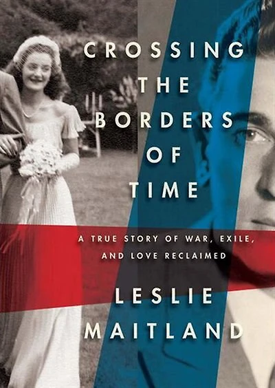 Crossing the Borders of Time: A True Story War, Exile, and Love Reclaimed
