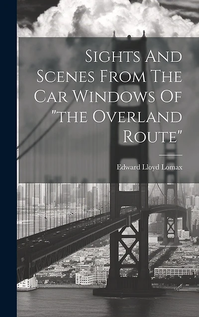 Sights And Scenes From The Car Windows Of "the Overland Route"