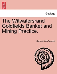 The Witwatersrand Goldfields Banket And Mining Practice.