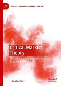 Critical Marxist Theory: Political Autonomy and the Radicalising Project of Modernity
