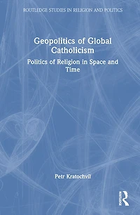 Geopolitics of Global Catholicism: Politics Religion Space and Time