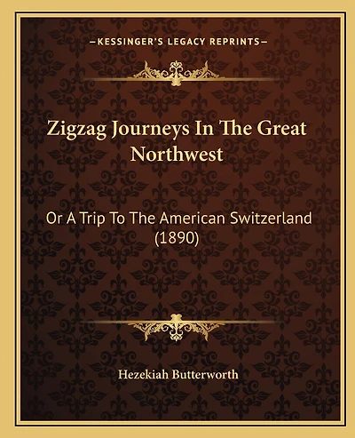 Zigzag Journeys In The Great Northwest: Or A Trip To The American Switzerland (1890)