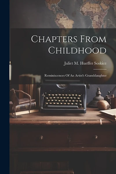 Chapters From Childhood: Reminiscences Of An Artist's Granddaughter