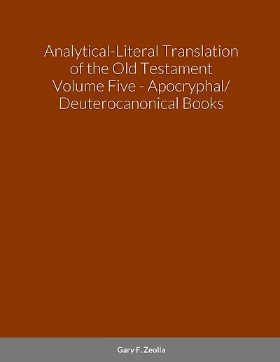 Analytical-Literal Translation of the Old Testament (Septuagint) - Volume Five - The Apocryphal/ Deuterocanonical Books