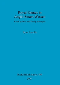 Royal Estates in Anglo-Saxon Wessex: Land, politics and family strategies