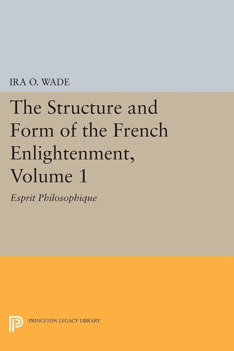 the Structure and Form of French Enlightenment, Volume 1: Esprit Philosophique