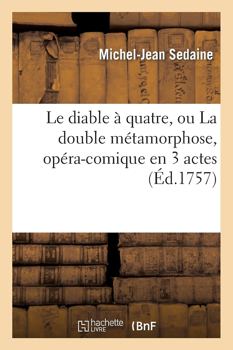 Le Diable À Quatre, Ou La Double Métamorphose, Opéra-Comique En 3 Actes