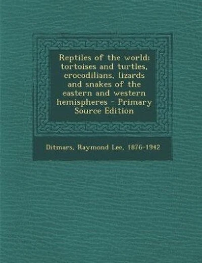 Reptiles of the world; tortoises and turtles, crocodilians, lizards and snakes of the eastern and western hemispheres