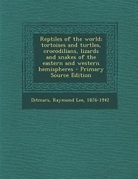 Reptiles of the world; tortoises and turtles, crocodilians, lizards and snakes of the eastern and western hemispheres