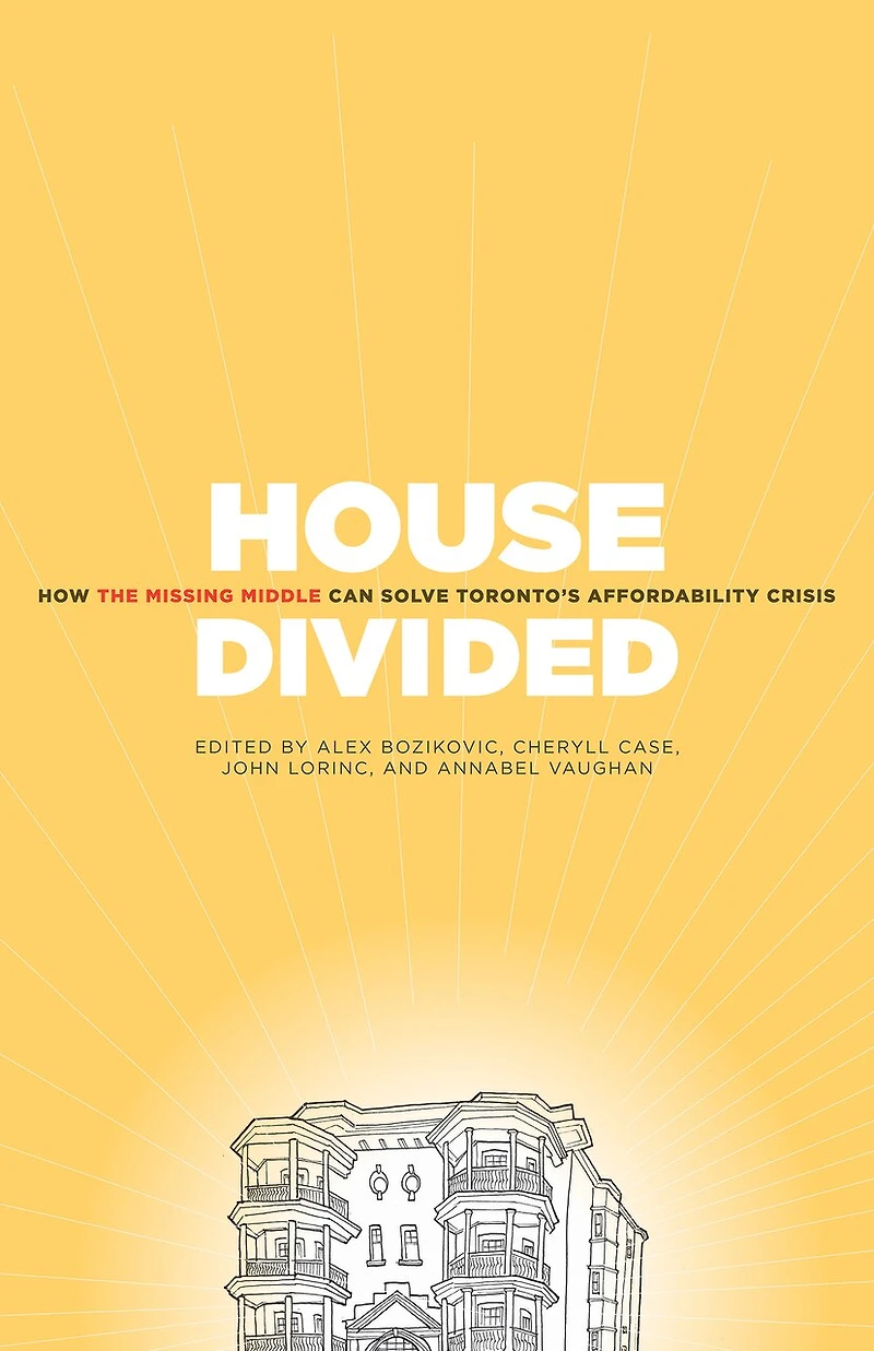 House Divided: How The Missing Middle Will Solve Toronto's Affordability Crisis