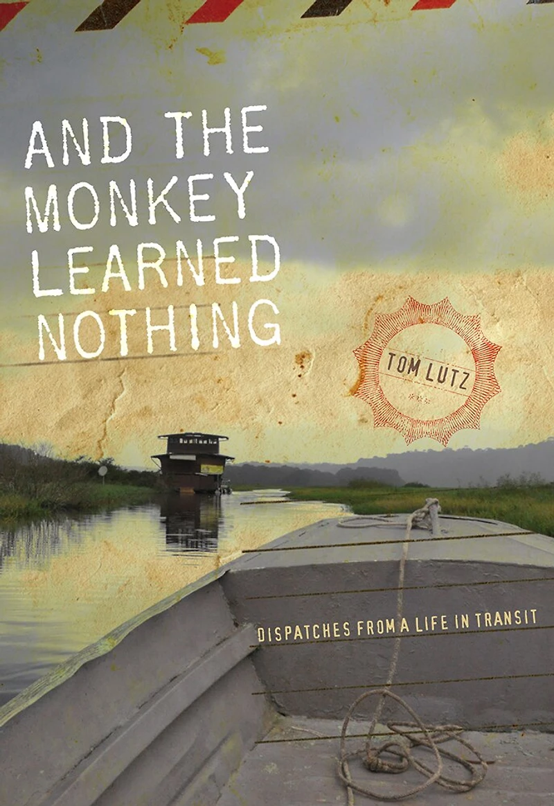 And the Monkey Learned Nothing: Dispatches from a Life Transit