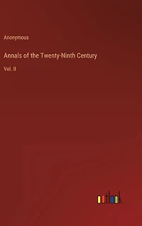 Annals of the Twenty-Ninth Century: Vol. II