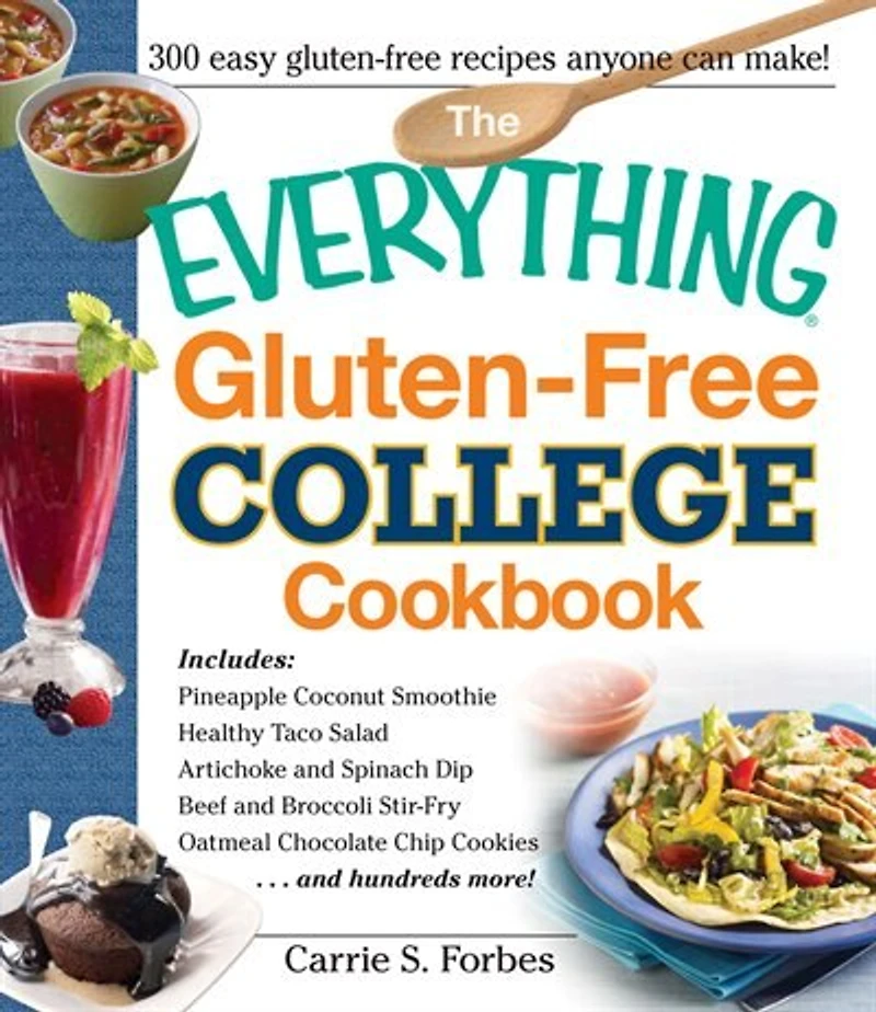 The Everything Gluten-free College Cookbook: Includes Pineapple Coconut Smoothie, Healthy Taco Salad, Artichoke And Spinach Dip, Beef Brocco