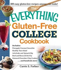 The Everything Gluten-free College Cookbook: Includes Pineapple Coconut Smoothie, Healthy Taco Salad, Artichoke And Spinach Dip, Beef Brocco